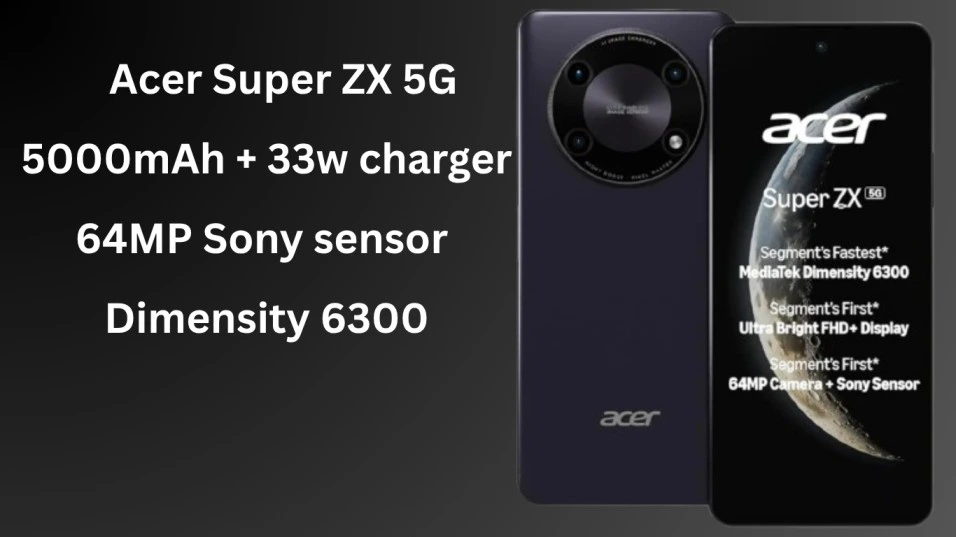 Acer Super ZX 5G लॉन्च: ₹10,000 से कम में Sony 64MP कैमरा, Dimensity 6300 5G और 120Hz डिस्प्ले वाला स्मार्टफोन